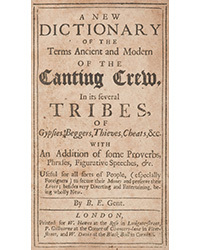 <b>Dominic Winter, Jan. 28:</b> Lot 236. <i>A New Dictionary of the Terms Ancient and Modern of the Canting Crew…,</i> By B. E. Gent., 1st edition, [1699]. £3,000-4,000